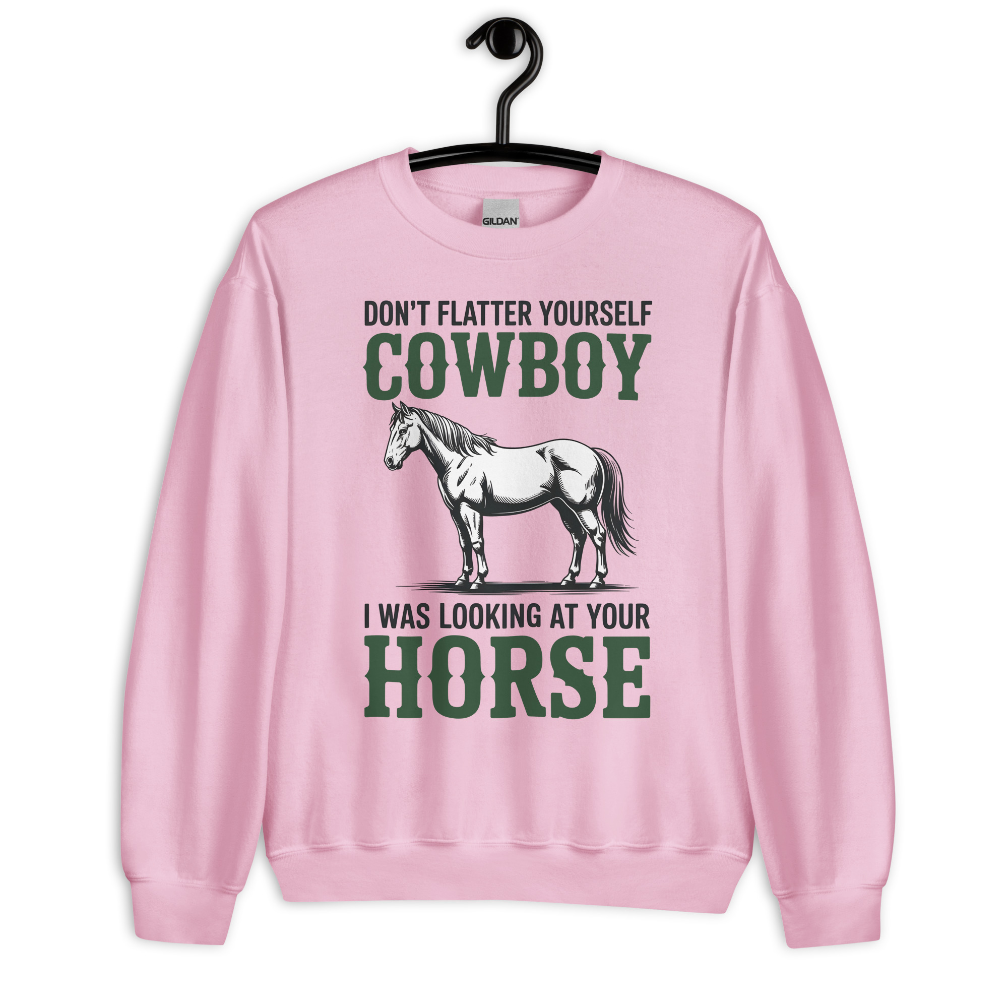 don't flatter yourself cowboy i was looking at your horse unisex cowgirl sweatshirt don't flatter yourself cowboy i was looking at your horse unisex cowgirl sweatshirt