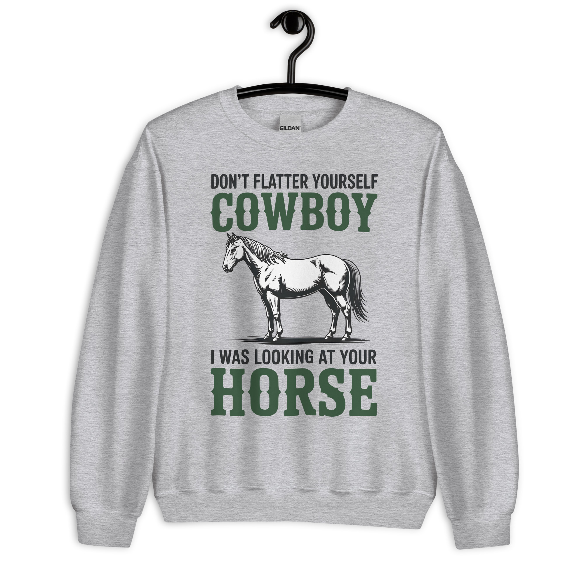 don't flatter yourself cowboy i was looking at your horse unisex cowgirl sweatshirt don't flatter yourself cowboy i was looking at your horse unisex cowgirl sweatshirt